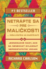 E-kniha Netrápte sa pre maličkosti, lebo všetko sú maličkosti - Richard Carlson