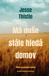 E-kniha Má duše stále hledá domov: Příběh kanadského indiána - Jesse Thistle