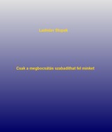 E-kniha Csak a megbocsátás szabadíthat fel minket - Ladislav Stupak