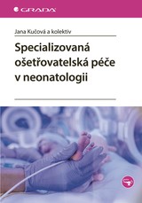 E-kniha Specializovaná ošetřovatelská péče v neonatologii - kolektiv a, Jana Kučová