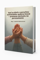 E-kniha Keď sa dieťa s poruchou autistického spektra hnevá - premena záchvatu na porozumenie - Mgr. Ľudmila Rakovanová