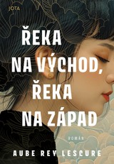 E-kniha Řeka na východ, řeka na západ - Aube Rey Lescure