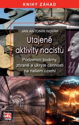 E-kniha Utajené aktivity nacistů - podzemní továrny, zbraně a ukryté cennosti na našem území - Jan Antonín Novák
