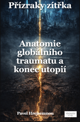 E-kniha Přízraky zítřka – Anatomie globálního traumatu a konec utopií - Pavel Hrejsemnou