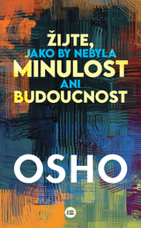 E-kniha Žijte, jako by nebyla minulost ani budoucnost - Osho