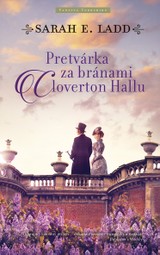 E-kniha Pretvárka za bránami Cloverton Hall - Sarah E. Ladd
