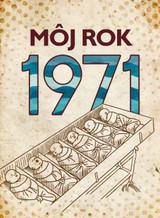 E-kniha Môj rok 1971 - Martin Ježek, Silvia Vnenková, Miloslava Podmajerská