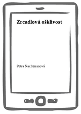 E-kniha Zrcadlová ošklivost - Petra Nachtmanová