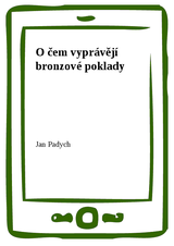 E-kniha O čem vyprávějí bronzové poklady - Jan Padych