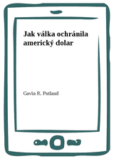 E-kniha Jak válka ochránila americký dolar - Gavin R. Putland
