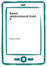 E-kniha Konec samostatnosti české V - Ernest Denis