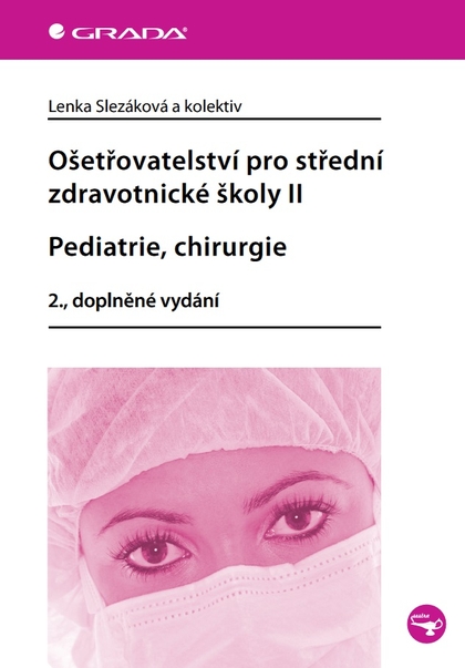 E-kniha Ošetřovatelství pro střední zdravotnické školy II - Pediatrie, chirurgie - Lenka Slezáková, kolektiv a
