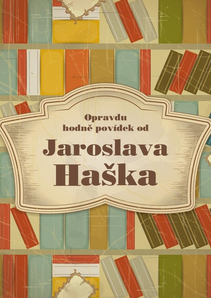 E-kniha Opravdu hodně povídek od Jaroslava Haška - Jaroslav Hašek