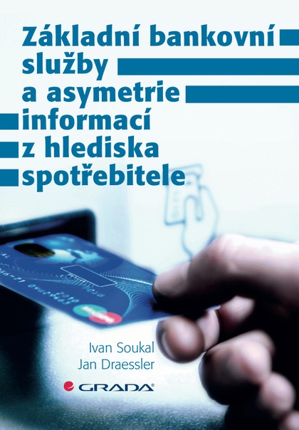 E-kniha Základní bankovní služby a asymetrie informací z hlediska spotřebitele - Jan Draessler, Ivan Soukal