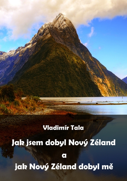 E-kniha Jak jsem dobyl Nový Zéland a jak Nový Zéland dobyl mě - Vladimír Tala