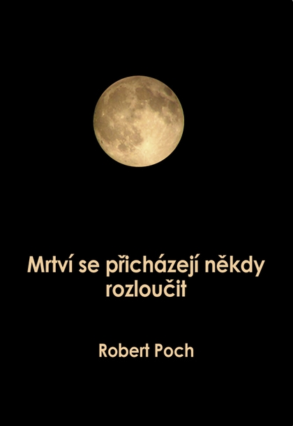 E-kniha Mrtví se přicházejí někdy rozloučit - Robert Poch