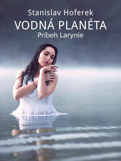 E-kniha Vodná planéta: Príbeh Larynie - Stanislav Hoferek