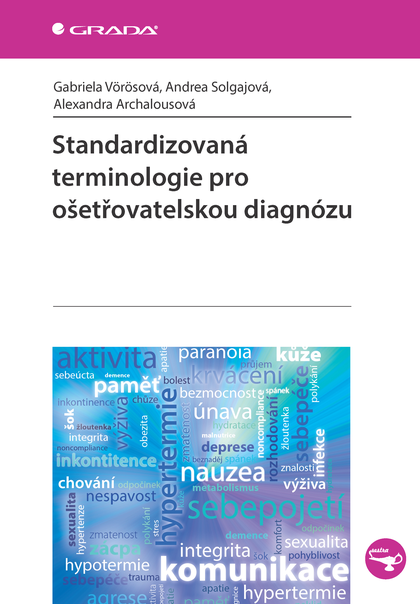 E-kniha Standardizovaná terminologie pro ošetřovatelskou diagnózu - Gabriela Vörösová, Andrea Solgajová, Alexandra Archalousová