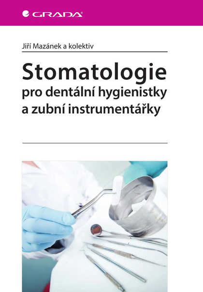E-kniha Stomatologie pro dentální hygienistky a zubní instrumentářky - Jiří Mazánek, kolektiv a