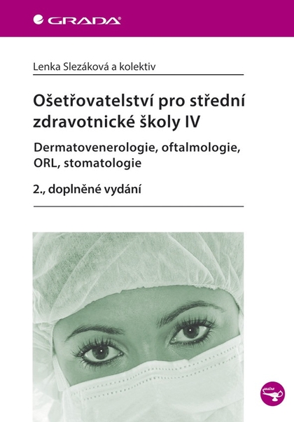 E-kniha Ošetřovatelství pro střední zdravotnické školy IV - Dermatovenerologie, oftalmologie, ORL, stomatolo - Lenka Slezáková, kolektiv a