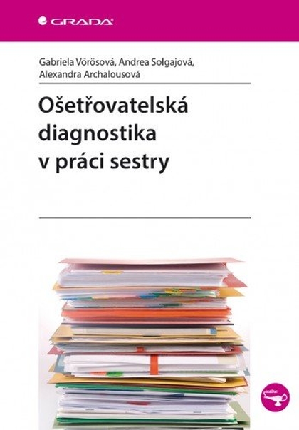 E-kniha Ošetřovatelská diagnostika v práci sestry - Gabriela Vörösová, Andrea Solgajová, Alexandra Archalousová