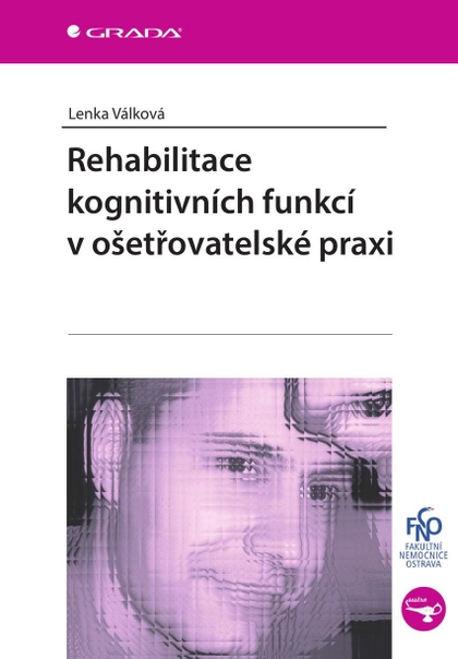 E-kniha Rehabilitace kognitivních funkcí v ošetřovatelské praxi - Lenka Válková