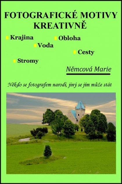 E-kniha Fotografické motivy kreativně, Krajina Obloha Voda Stromy Cesty - Marie Němcová