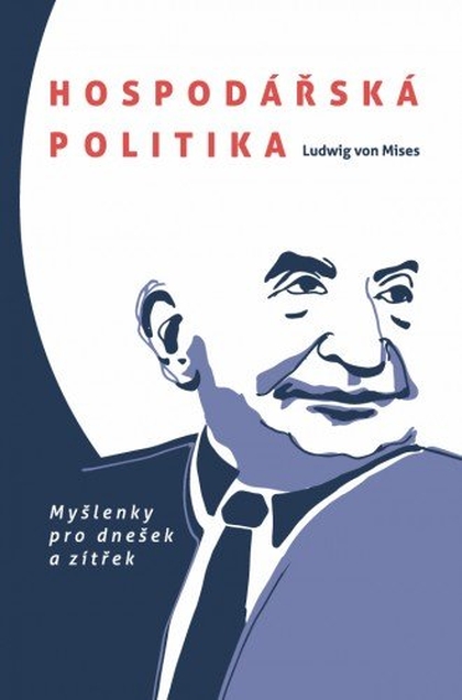 E-kniha Hospodářská politika: Myšlenky pro dnešek a zítřek - Ludwig von Mises