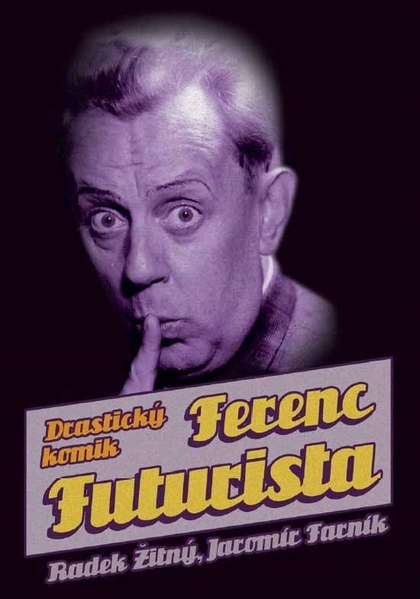 E-kniha Ferenc Futurista: drastický komik - Radek Žitný, Jaromír Farník