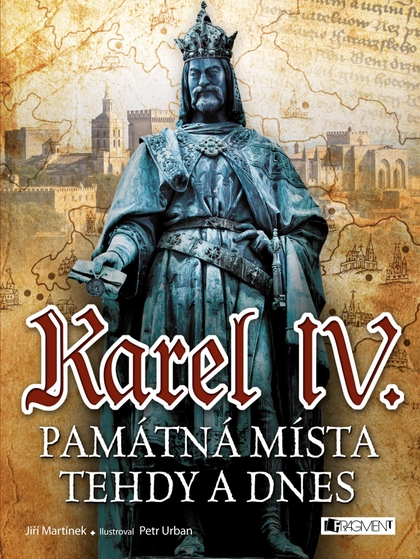 E-kniha Karel IV. - Památná místa tehdy a dnes - Jiří Martínek,  RNDr.