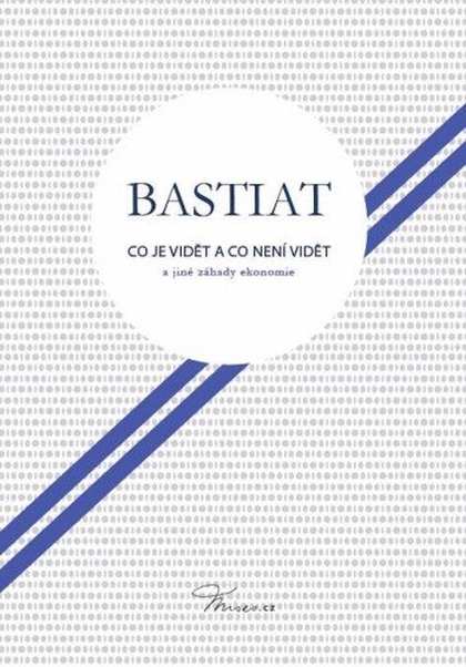 E-kniha Co je vidět a co není vidět a jiné záhady ekonomie - Frédéric Claude Bastiat