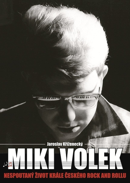 E-kniha Miki Volek: nespoutaný život krále českého rock and rollu - Jaroslav Kříženecký
