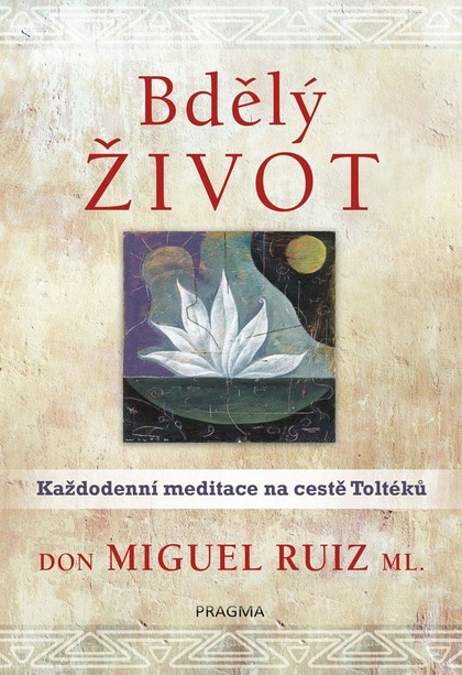 E-kniha Bdělý život. Každodenní meditace na cestě Toltéků - Ruiz don Miguel