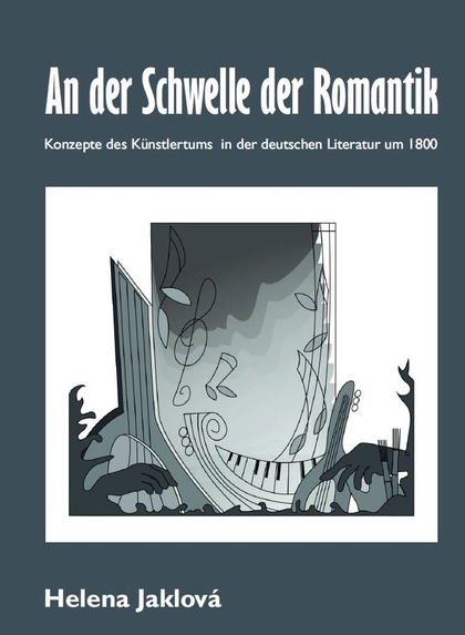 E-kniha An der Schwelle der Romantik. Konzepte des Künstlertums in der deutschen Literatur um 1800 - PhDr. Helena Jaklová Ph.D.