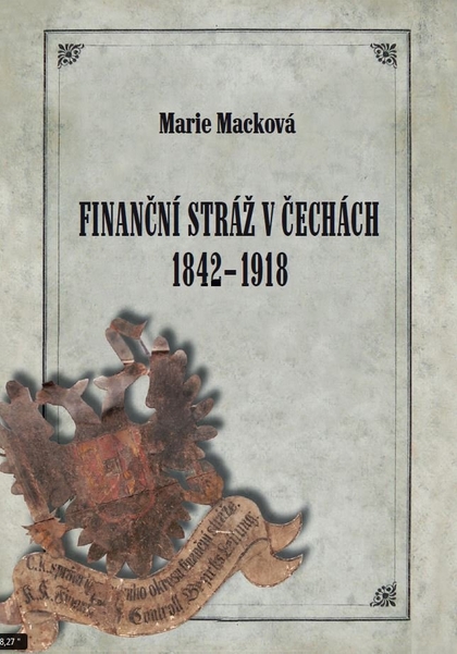 E-kniha Finanční stráž v Čechách 1842 - 1918 - Marie Macková