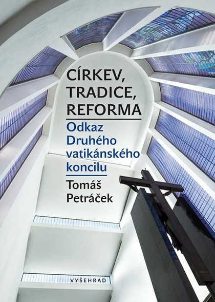 E-kniha Církev, tradice, reforma / Odkaz Druhého vatikánského koncilu - Tomáš Petráček