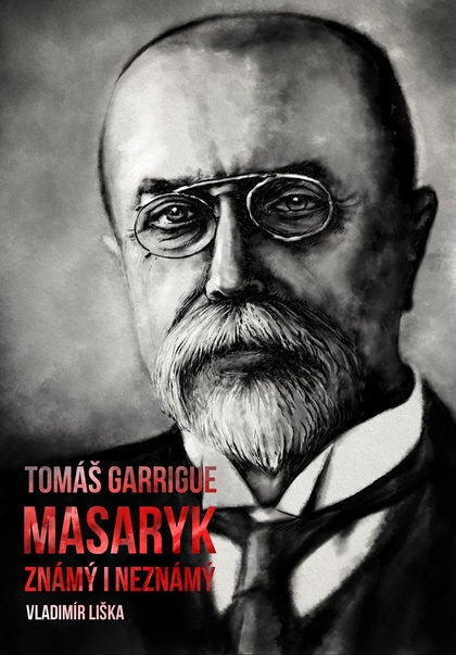 E-kniha Tomáš Garrigue Masaryk: známý i neznámý - Vladimír Liška