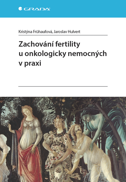 E-kniha Zachování fertility u onkologicky nemocných v praxi - Kristýna Frühaufová, Jaroslav Hulvert