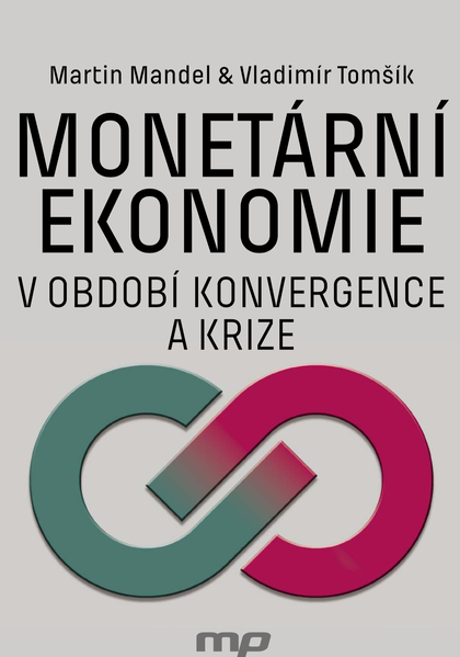 E-kniha Monetární ekonomie v období krize a konvergence - Vladimír Tomšík, Martin Mandel