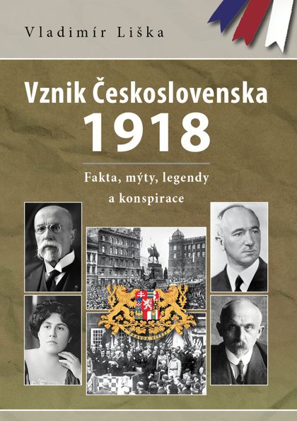 E-kniha Vznik Československa 1918: fakta, mýty, legendy a konspirace - Vladimír Liška