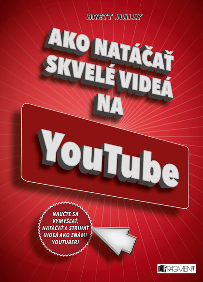 E-kniha Ako natáčať skvelé videá na YouTube - Brett Juilly