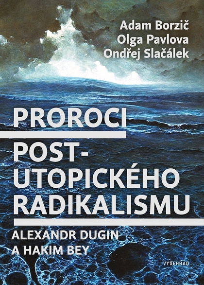E-kniha Proroci postutopického radikalismu. Alexandr Dugin a Hakim Bey - Ondřej Slačálek, Olga Pavlova, Borzič Adam
