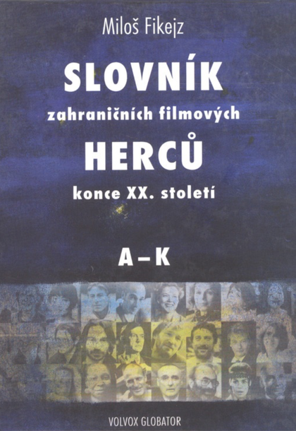 E-kniha Slovník zahraničních filmových herců konce XX. století I. A - K - Miloš Fikejz