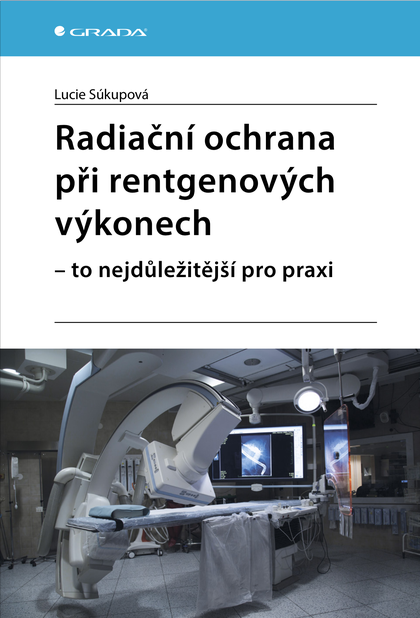 E-kniha Radiační ochrana při rentgenových výkonech - to nejdůležitější pro praxi - Lucie Súkupová