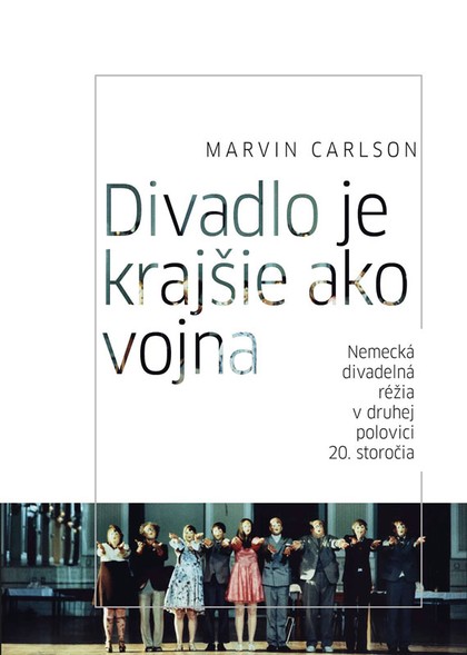 E-kniha Divadlo je krajšie ako vojna. Nemecká divadelná réžia v druhej polovici 20. storočia  - Marvin Carlson