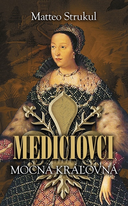 E-kniha Mediciovci - Mocná kráľovná - Matteo Strukul