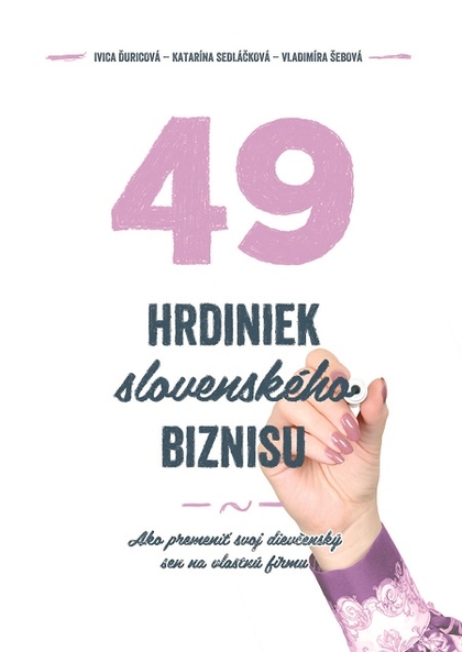 E-kniha 49 hrdiniek slovenského biznisu - Ivica Ďuricová, Vladimíra Šebová, Katarína Sedláčková