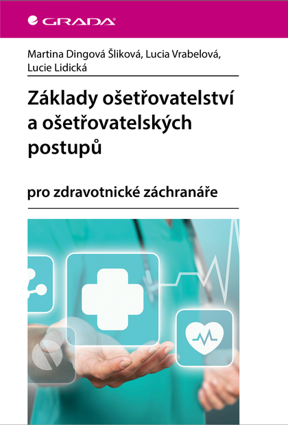 E-kniha Základy ošetřovatelství a ošetřovatelských postupů - Lucie Lidická, Lucia Vrábelová, Šliková Martina Dingová