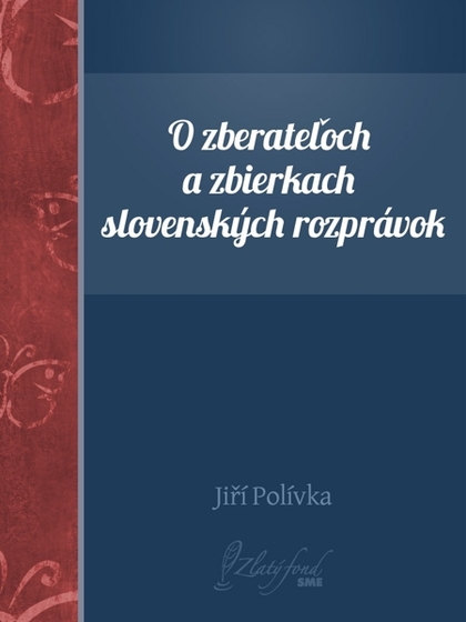 E-kniha O zberateľoch a zbierkach slovenských rozprávok - Jiří Polívka