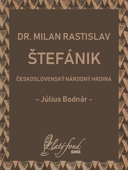 E-kniha Dr. Milan Rastislav Štefánik — československý národný hrdina - Július Bodnár